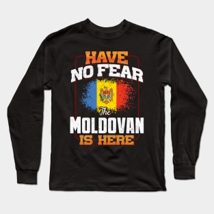 Moldovan Flag  Have No Fear The Moldovan Is Here - Gift for Moldovan From Moldova Long Sleeve T-Shirt